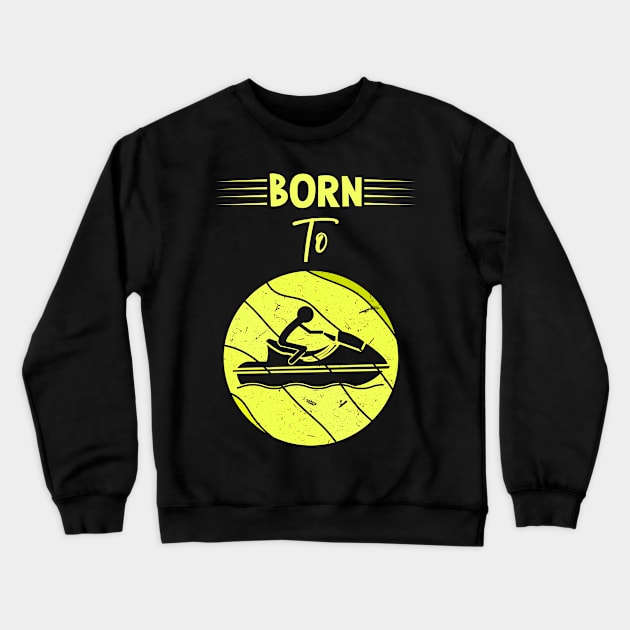 Born To Jet Ski Crewneck Sweatshirt by Imutobi